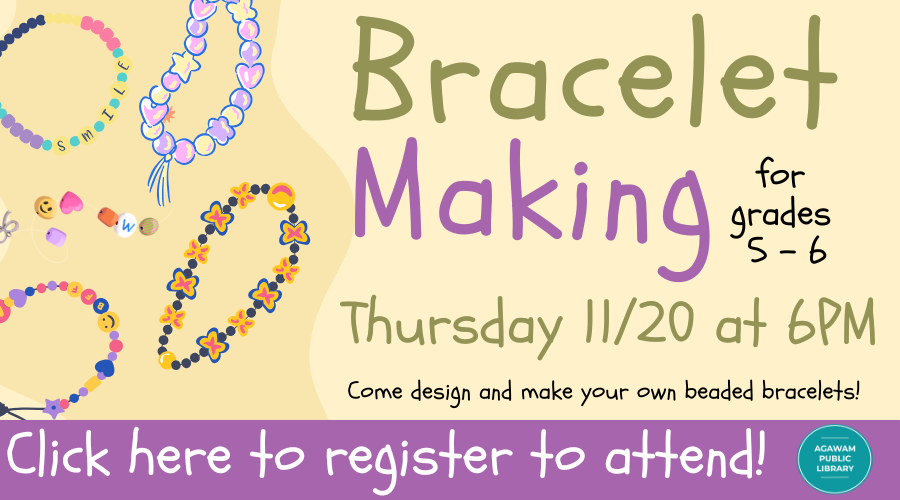 Click here to register to attend Bracelet Making for grades 5-6, happening on Thursday, November 20th at 6PM!