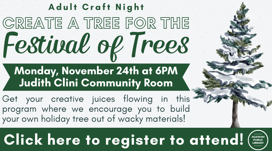Click here to register to attend our Craft Night where you'll be challenged create a tree for the Festival of Trees! This craft night will take place on Monday, November 24th at 6PM.