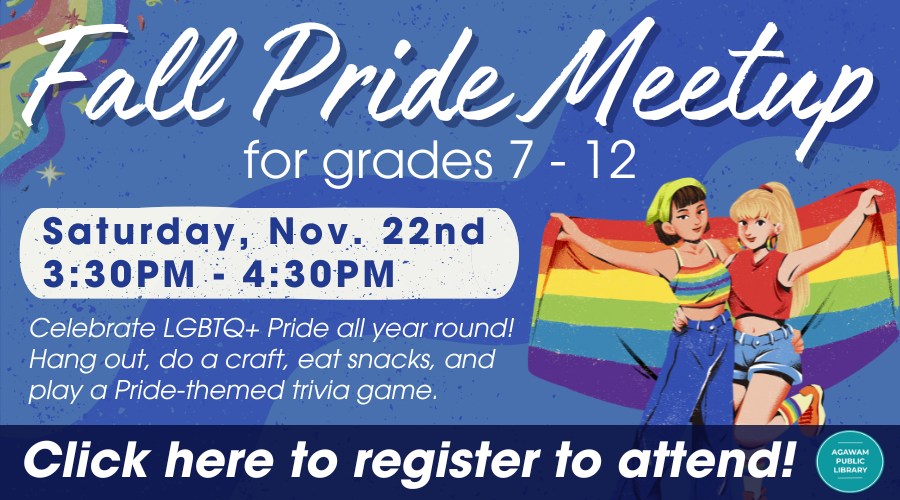 Click here to register to attend our Fall Pride Meetup for grades 7-12, happening on Saturday, November 22nd at 3:30PM!