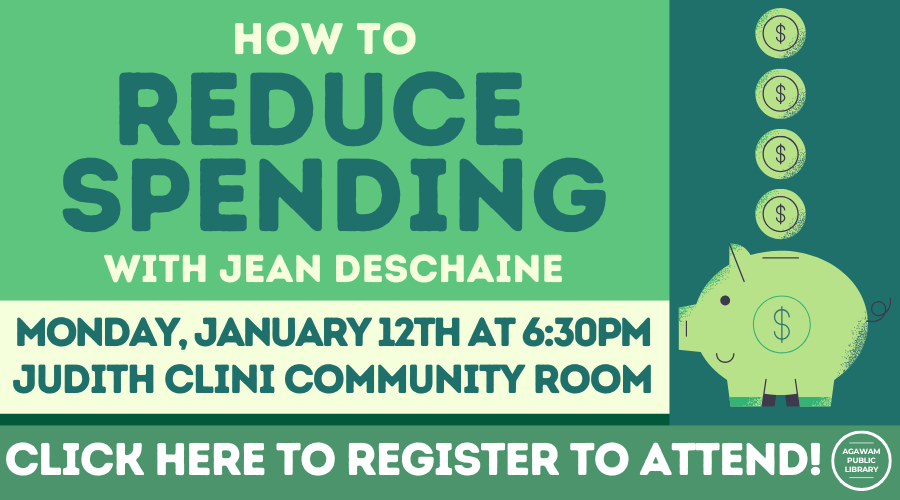 Click here to register to attend our event How to Reduce Spending with Jean Deschaine from Berkshire Bank, happening on Monday, January 12th at 6:30PM!