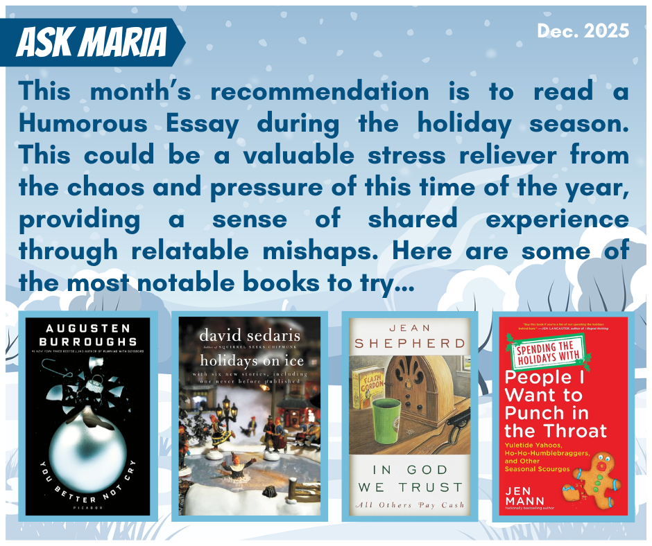 This month’s recommendation is to read a Humorous Essay during the holiday season. This could be a valuable stress reliever from the chaos and pressure of this time of the year, providing a sense of shared experience through relatable mishaps. Here are some of the most notable books to try…