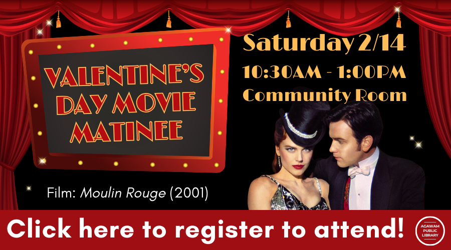 Click here to register to attend our Valentine's Day Movie Matinee on Saturday, February 14th at 10:30AM, where we'll be screening the 2001 film Moulin Rouge!