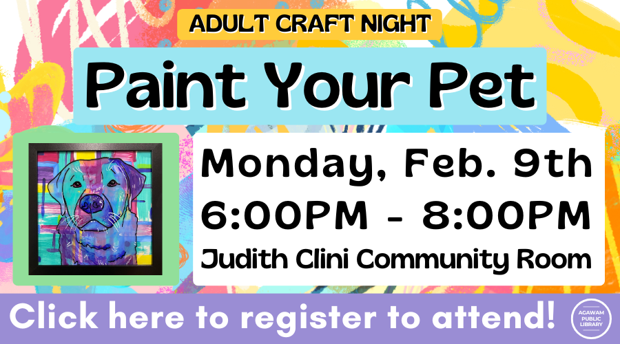 Click here to register to attend our Adult Craft Night: Paint Your Pet on Monday, February 9th at 6PM!