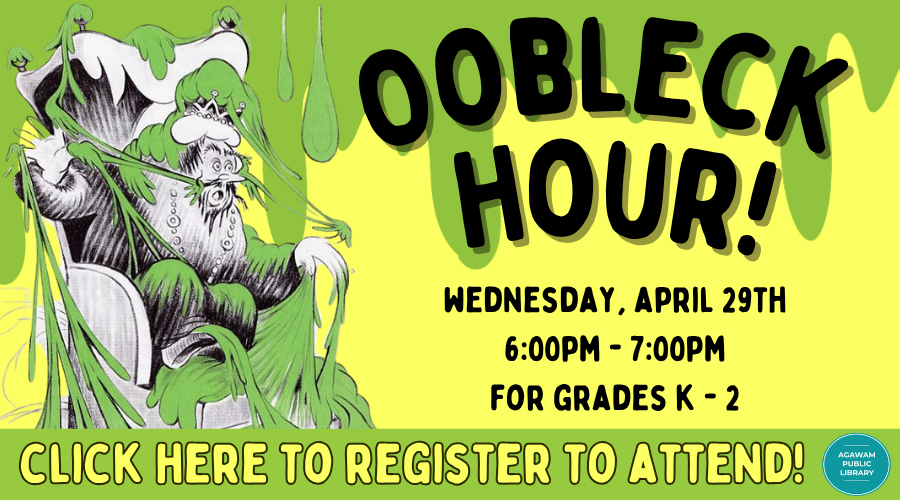 Click here to register to attend Oobleck Hour for grades K - 2, happening on Wednesday, April 29th at 6PM!