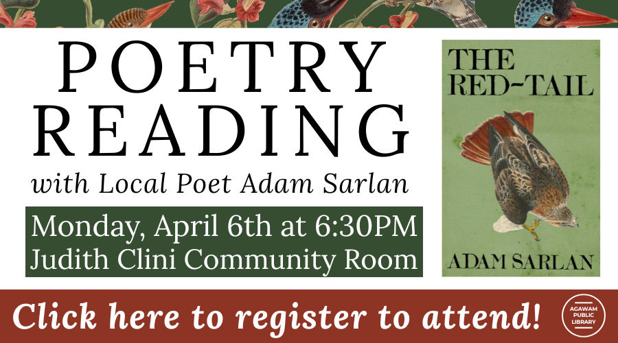 Click here to register to attend our Poetry Reading with Local Poet Adam Sarlan, happening on Monday, April 6th at 6:30PM!