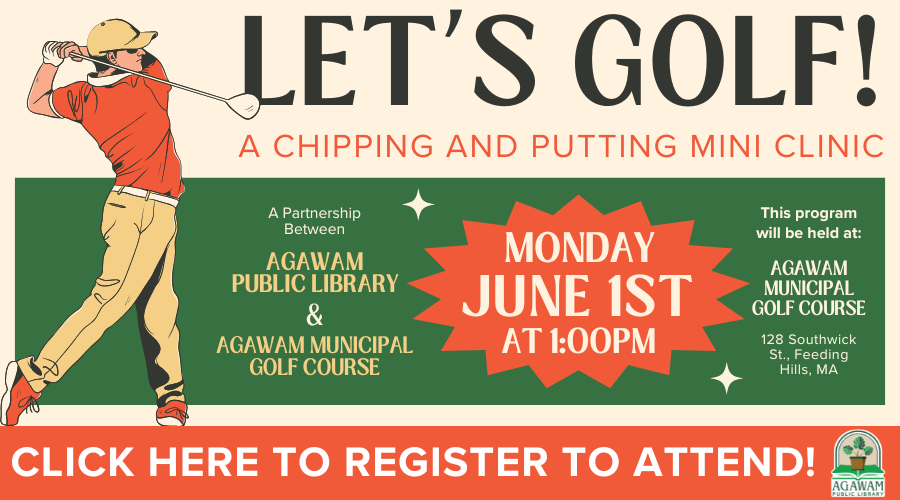 Click here to register to attend Let's Golf! A Chipping and Putting Mini Clini happening on Monday, June 1st at 1PM at the Agawam Municipal Golf Course!