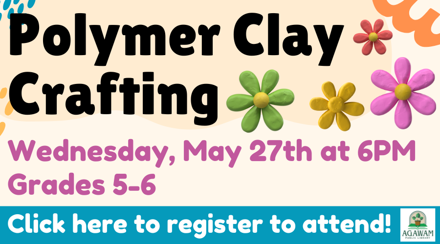 Click here to register to attend our Polymer Clay Crafting event for grades 5-6, happening on Wednesday, May 27th at 6PM!