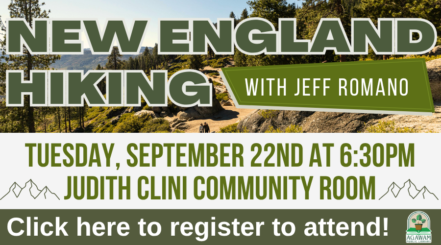 Click here to register to attend New England Hiking with Jeff Romano, happening on Tuesday, September 22nd at 6:30PM!