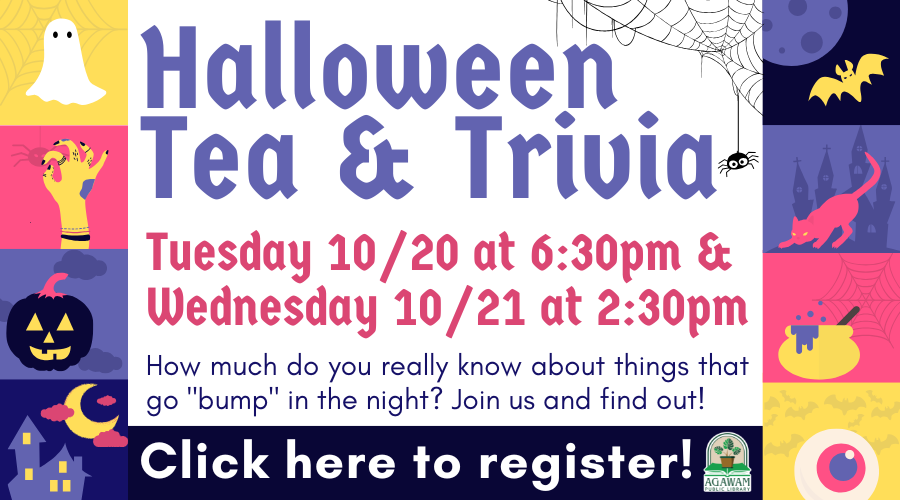 Click here to visit our event calendar to register for Halloween Tea & Trivia, happening on Tuesday, October 20th at 6:30PM and Wednesday, October 21st at 2:30PM!