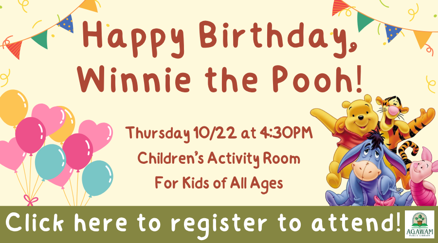 Click here to register to attend Happy Birthday, Winnie the Pooh! for kids of all ages, happening on Thursday, October 22nd at 4:30PM!
