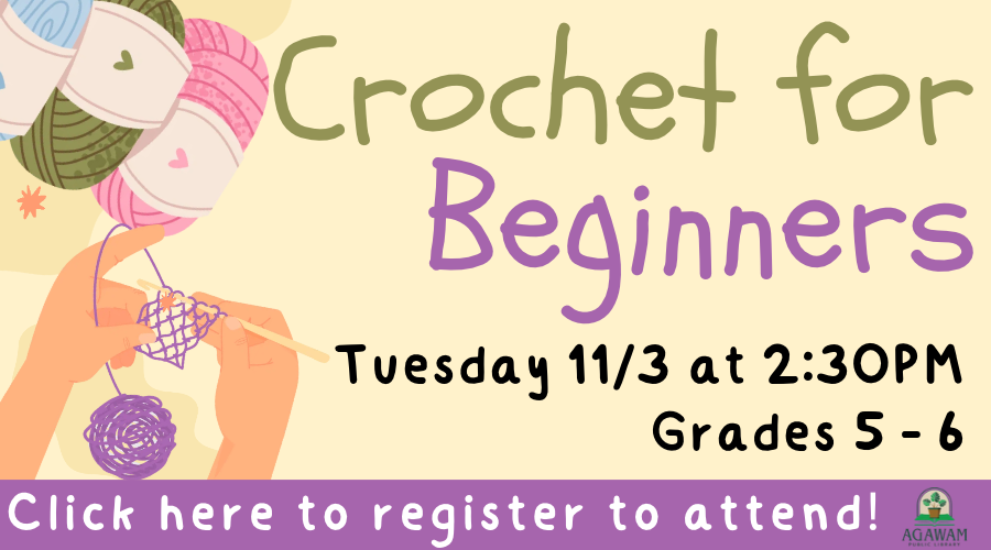 Click here to register to attend Crochet for Beginners for grades 5-6, happening on Tuesday, November 3rd at 2:30PM!