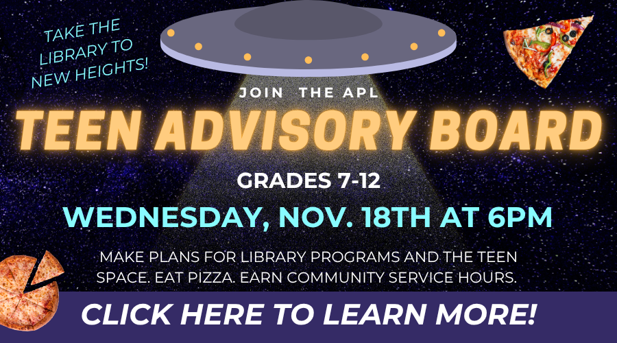Click here to learn more about joining our Teen Advisory Board; the next meeting will take place on Wednesday, November 18th at 6PM for grades 7-12!